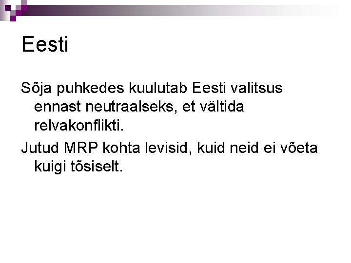 Eesti Sõja puhkedes kuulutab Eesti valitsus ennast neutraalseks, et vältida relvakonflikti. Jutud MRP kohta