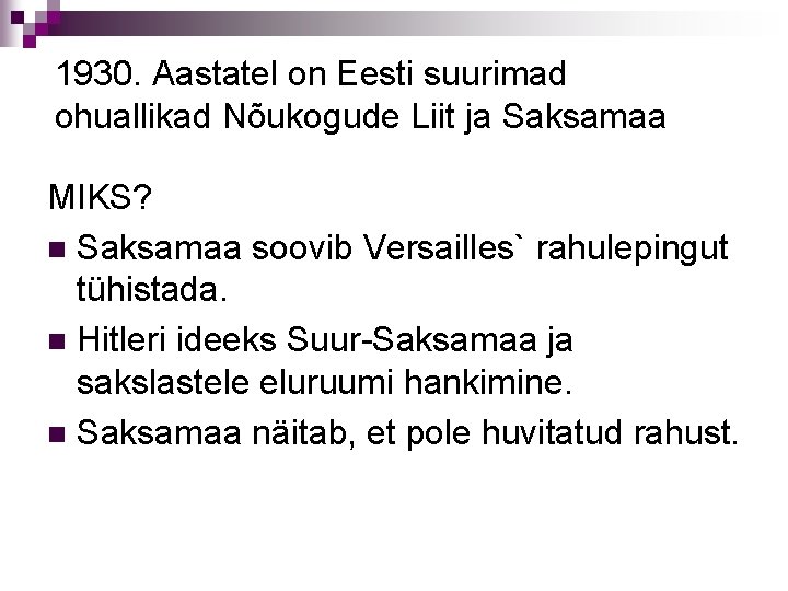 1930. Aastatel on Eesti suurimad ohuallikad Nõukogude Liit ja Saksamaa MIKS? n Saksamaa soovib