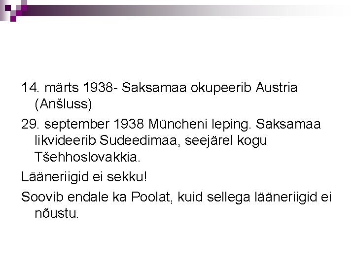 14. märts 1938 - Saksamaa okupeerib Austria (Anšluss) 29. september 1938 Müncheni leping. Saksamaa