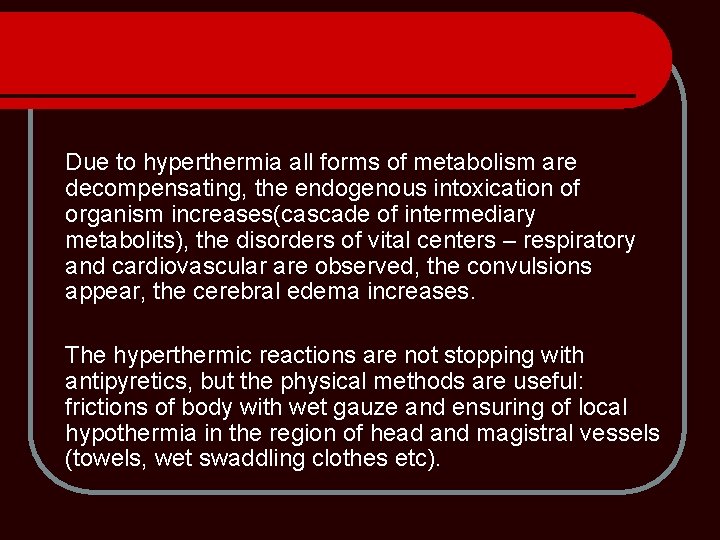 Due to hyperthermia all forms of metabolism are decompensating, the endogenous intoxication of organism