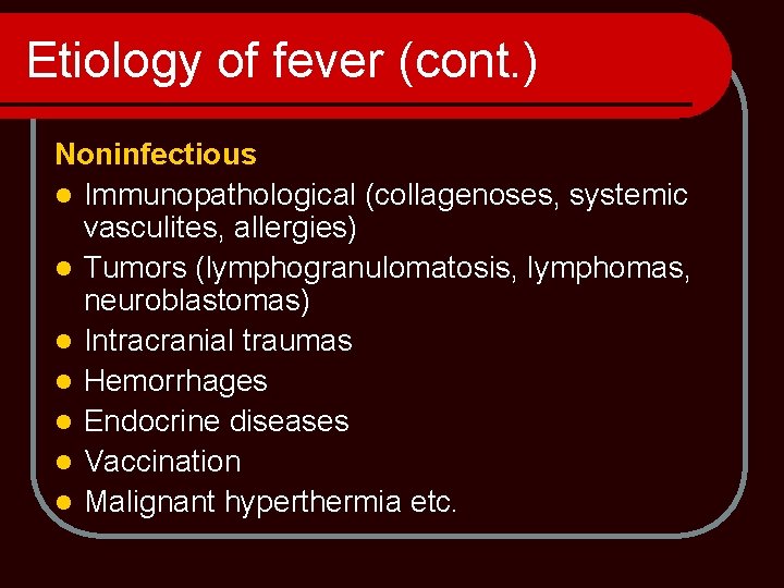 Etiology of fever (cont. ) Noninfectious l Immunopathological (collagenoses, systemic vasculites, allergies) l Tumors