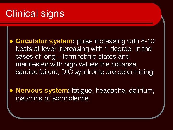 Clinical signs l Circulator system: pulse increasing with 8 -10 beats at fever increasing