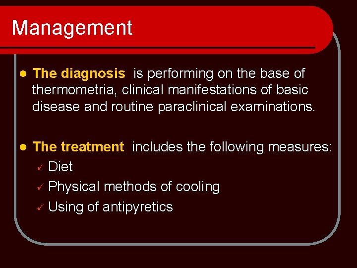 Management l The diagnosis is performing on the base of thermometria, clinical manifestations of