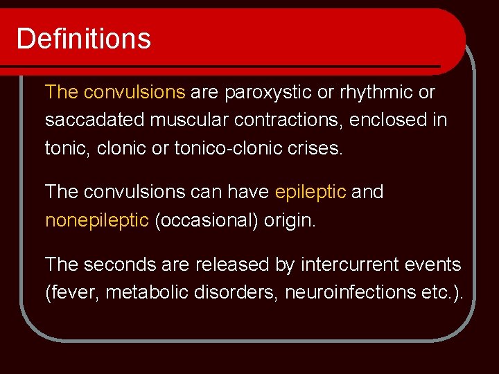 Definitions The convulsions are paroxystic or rhythmic or saccadated muscular contractions, enclosed in tonic,
