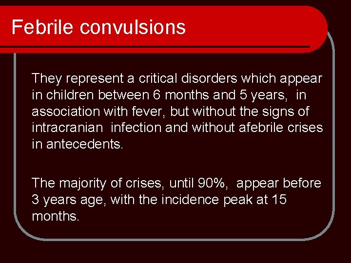 Febrile convulsions They represent a critical disorders which appear in children between 6 months
