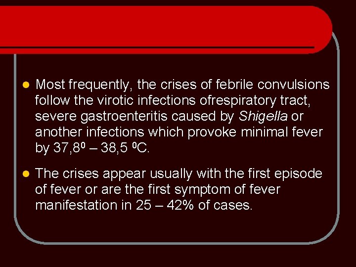 l Most frequently, the crises of febrile convulsions follow the virotic infections ofrespiratory tract,