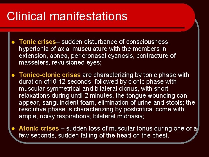 Clinical manifestations l Tonic crises– sudden disturbance of consciousness, hypertonia of axial musculature with