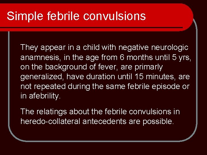 Simple febrile convulsions They appear in a child with negative neurologic anamnesis, in the