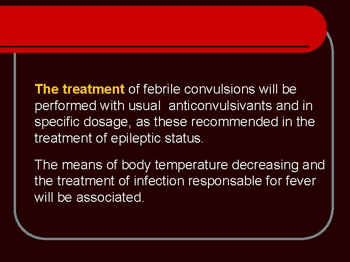 The treatment of febrile convulsions will be performed with usual anticonvulsivants and in specific