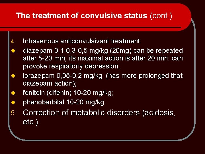 The treatment of convulsive status (cont. ) 4. l l 5. Intravenous anticonvulsivant treatment: