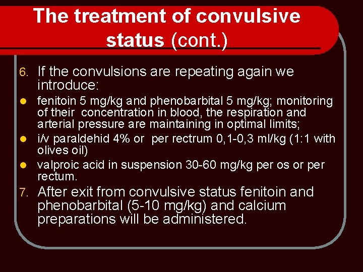 The treatment of convulsive status (cont. ) 6. If the convulsions are repeating again