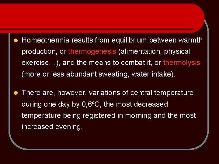 l Homeothermia results from equilibrium between warmth production, or thermogenesis (alimentation, physical exercise…), and