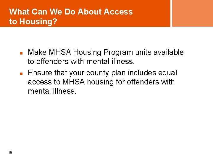 What Can We Do About Access to Housing? n n 19 Make MHSA Housing