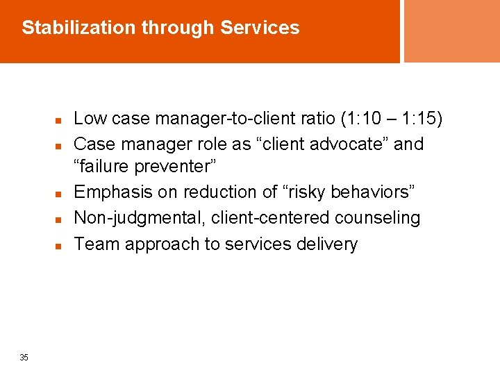 Stabilization through Services n n n 35 Low case manager-to-client ratio (1: 10 –