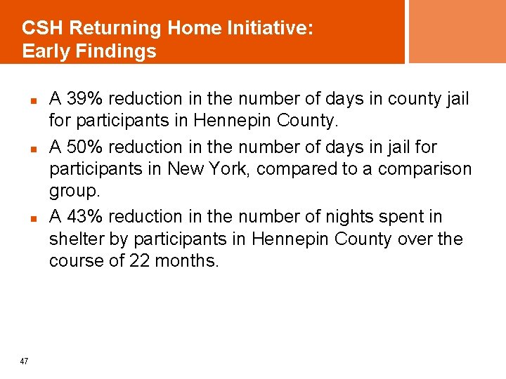 CSH Returning Home Initiative: Early Findings n n n 47 A 39% reduction in