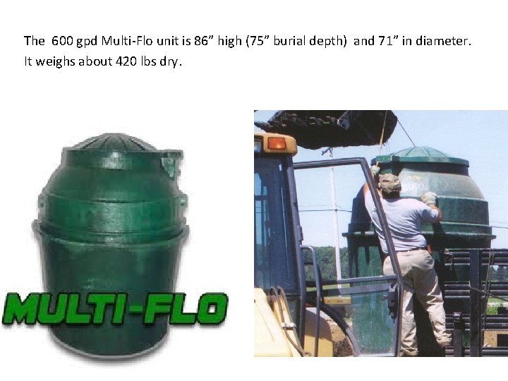 The 600 gpd Multi-Flo unit is 86” high (75” burial depth) and 71” in
