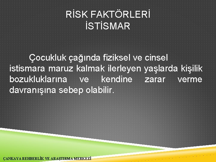 RİSK FAKTÖRLERİ İSTİSMAR Çocukluk çağında fiziksel ve cinsel istismara maruz kalmak ilerleyen yaşlarda kişilik