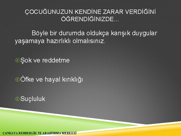 ÇOCUĞUNUZUN KENDİNE ZARAR VERDİĞİNİ ÖĞRENDİĞİNIZDE… Böyle bir durumda oldukça karışık duygular yaşamaya hazırlıklı olmalısınız.