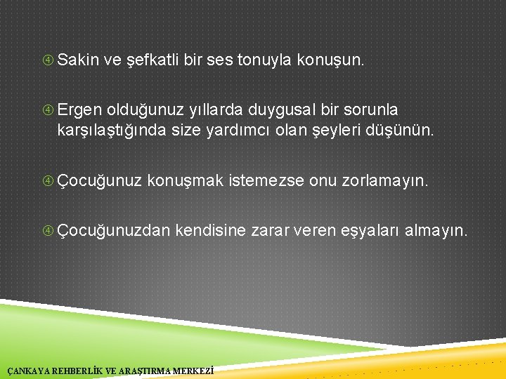  Sakin ve şefkatli bir ses tonuyla konuşun. Ergen olduğunuz yıllarda duygusal bir sorunla