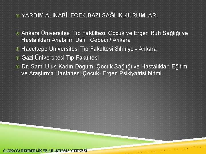  YARDIM ALINABİLECEK BAZI SAĞLIK KURUMLARI Ankara Üniversitesi Tıp Fakültesi. Çocuk ve Ergen Ruh