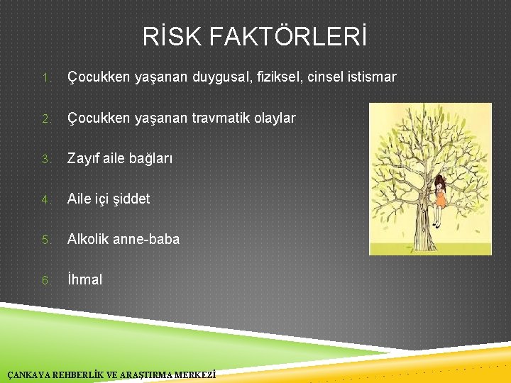 RİSK FAKTÖRLERİ 1. Çocukken yaşanan duygusal, fiziksel, cinsel istismar 2. Çocukken yaşanan travmatik olaylar