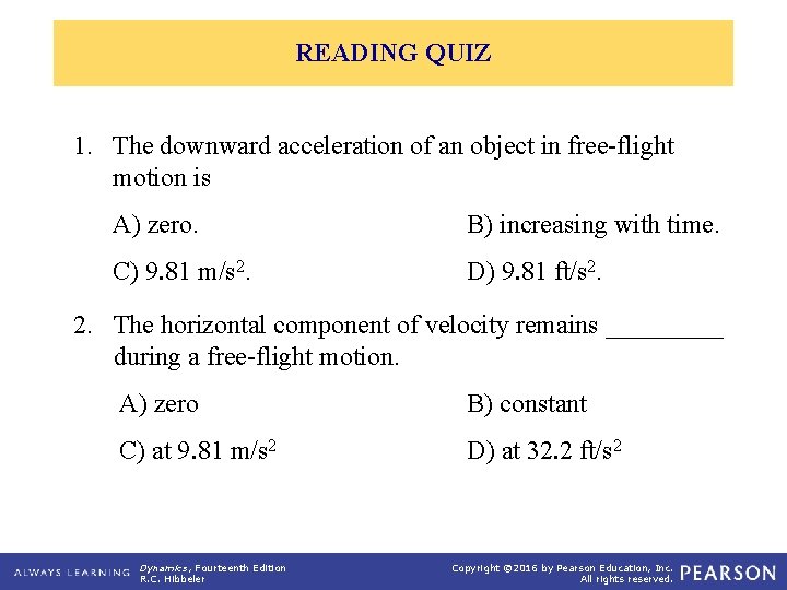READING QUIZ 1. The downward acceleration of an object in free-flight motion is A)
