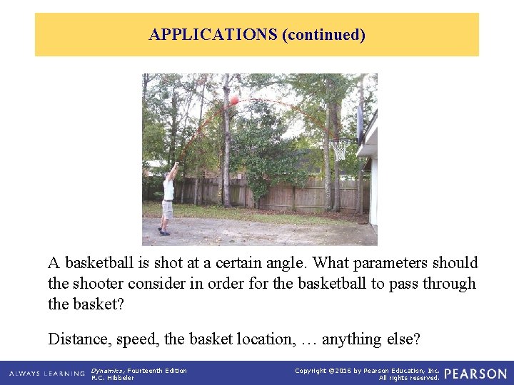 APPLICATIONS (continued) A basketball is shot at a certain angle. What parameters should the