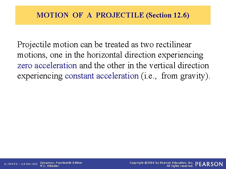 MOTION OF A PROJECTILE (Section 12. 6) Projectile motion can be treated as two