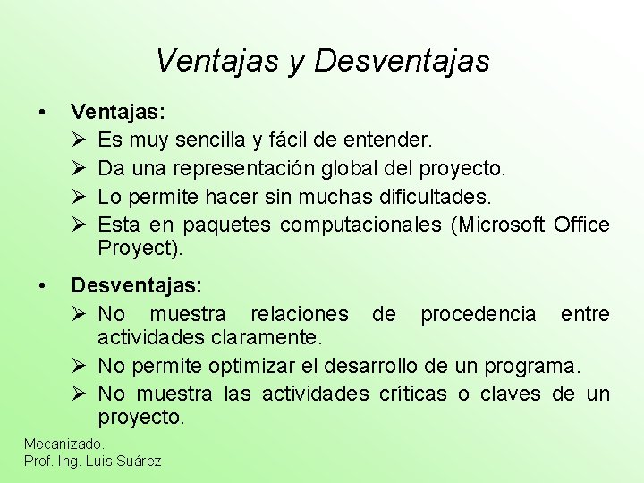 Ventajas y Desventajas • Ventajas: Ø Es muy sencilla y fácil de entender. Ø