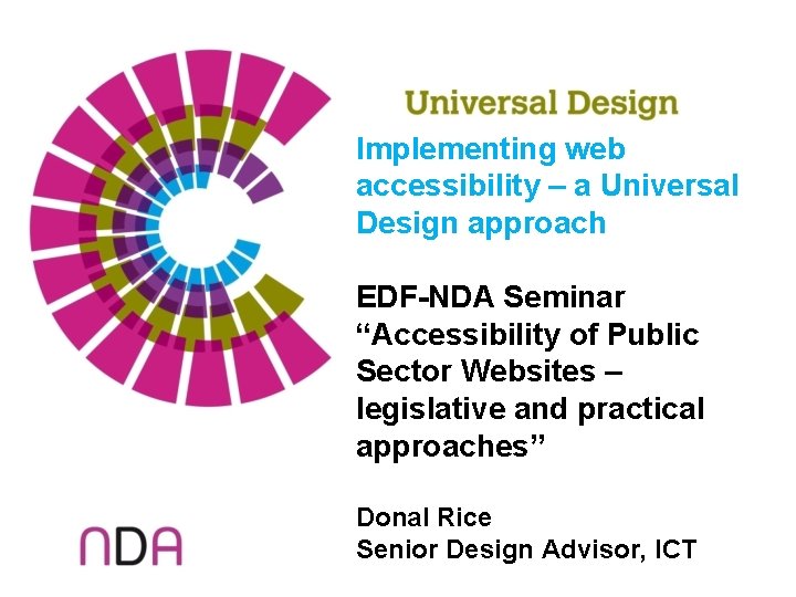 Implementing web accessibility – a Universal Design approach EDF-NDA Seminar “Accessibility of Public Sector