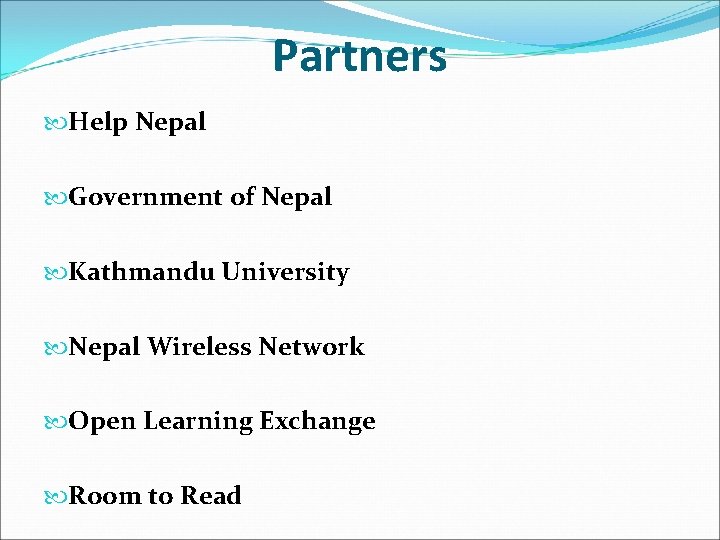 Partners Help Nepal Government of Nepal Kathmandu University Nepal Wireless Network Open Learning Exchange
