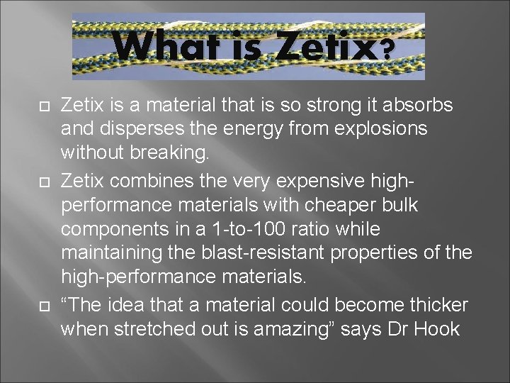 What is Zetix? Zetix is a material that is so strong it absorbs and
