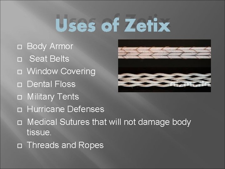 Uses of Zetix Body Armor Seat Belts Window Covering Dental Floss Military Tents Hurricane