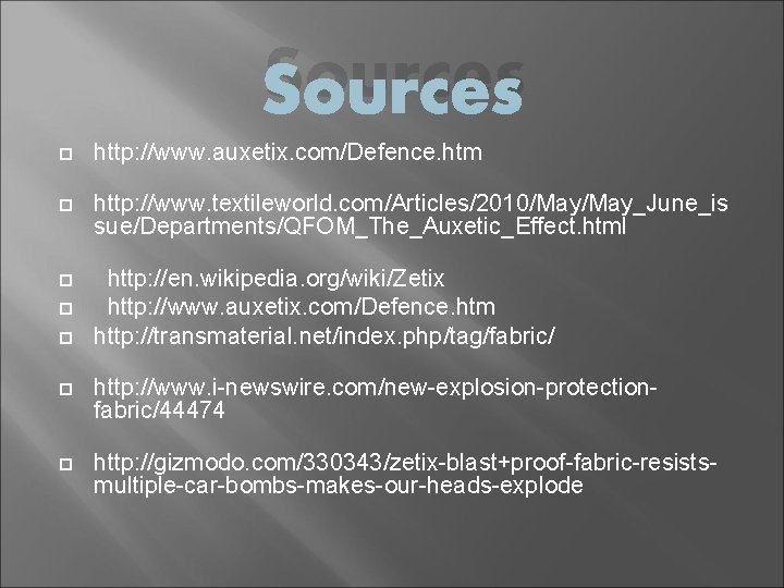 Sources http: //www. auxetix. com/Defence. htm http: //www. textileworld. com/Articles/2010/May_June_is sue/Departments/QFOM_The_Auxetic_Effect. html http: //en.