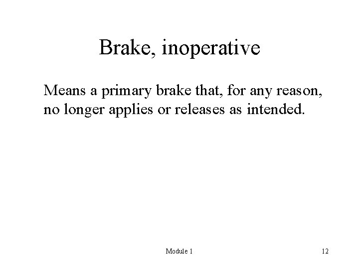 Brake, inoperative Means a primary brake that, for any reason, no longer applies or