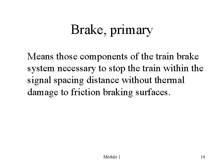 Brake, primary Means those components of the train brake system necessary to stop the