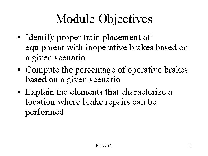 Module Objectives • Identify proper train placement of equipment with inoperative brakes based on