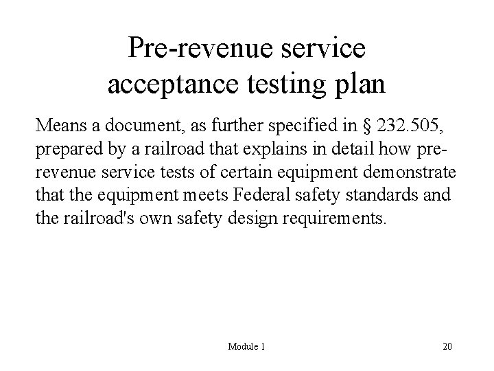 Pre-revenue service acceptance testing plan Means a document, as further specified in § 232.