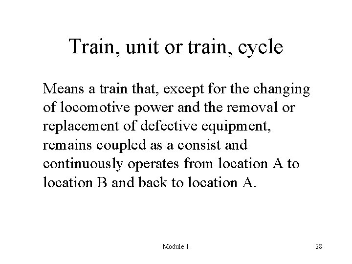 Train, unit or train, cycle Means a train that, except for the changing of