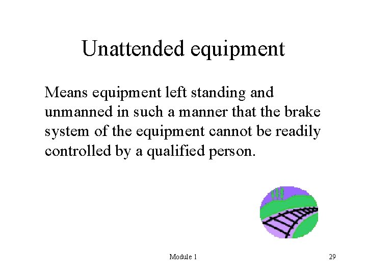 Unattended equipment Means equipment left standing and unmanned in such a manner that the
