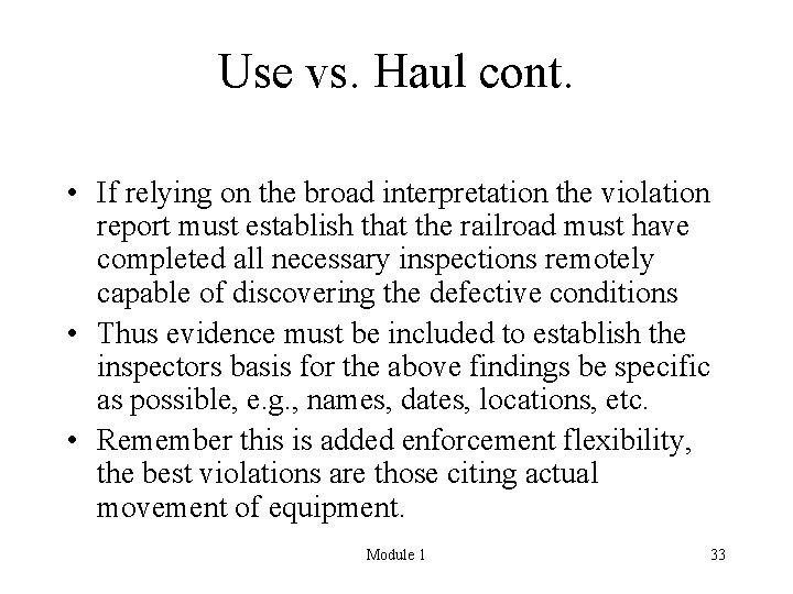 Use vs. Haul cont. • If relying on the broad interpretation the violation report