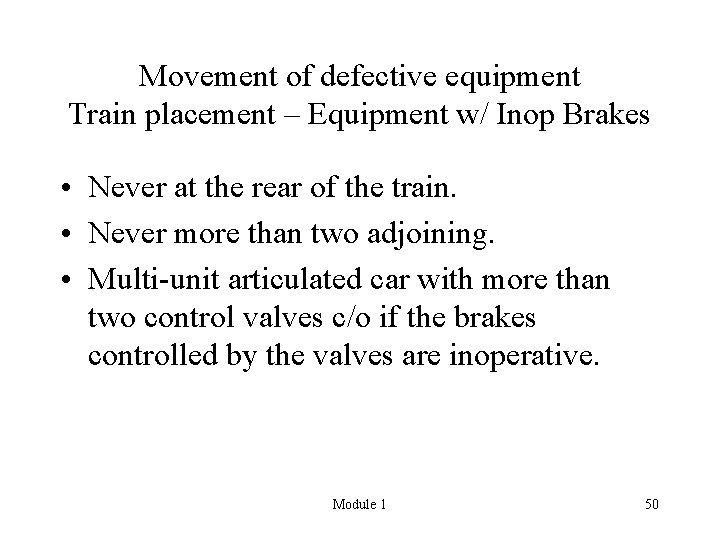 Movement of defective equipment Train placement – Equipment w/ Inop Brakes • Never at