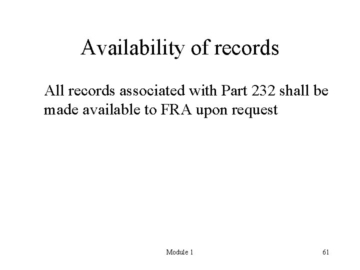 Availability of records All records associated with Part 232 shall be made available to
