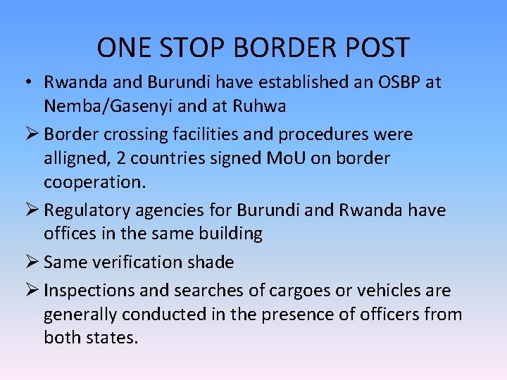 ONE STOP BORDER POST • Rwanda and Burundi have established an OSBP at Nemba/Gasenyi