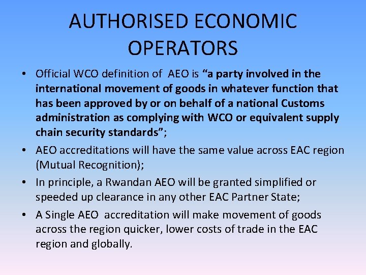 AUTHORISED ECONOMIC OPERATORS • Official WCO definition of AEO is “a party involved in