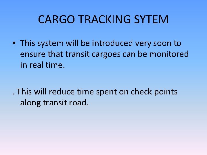 CARGO TRACKING SYTEM • This system will be introduced very soon to ensure that