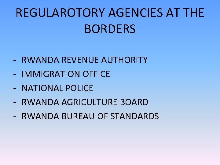 REGULAROTORY AGENCIES AT THE BORDERS - RWANDA REVENUE AUTHORITY IMMIGRATION OFFICE NATIONAL POLICE RWANDA