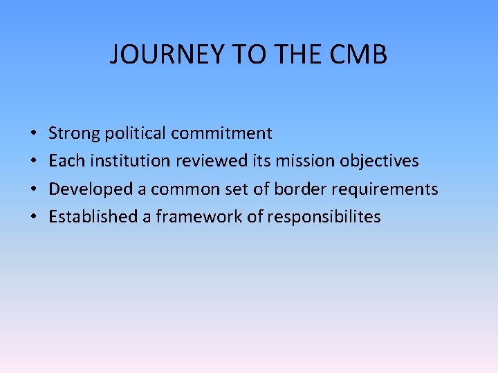 JOURNEY TO THE CMB • • Strong political commitment Each institution reviewed its mission