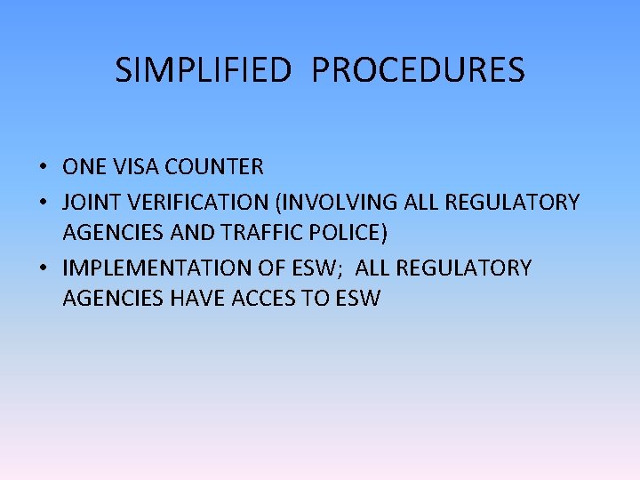 SIMPLIFIED PROCEDURES • ONE VISA COUNTER • JOINT VERIFICATION (INVOLVING ALL REGULATORY AGENCIES AND