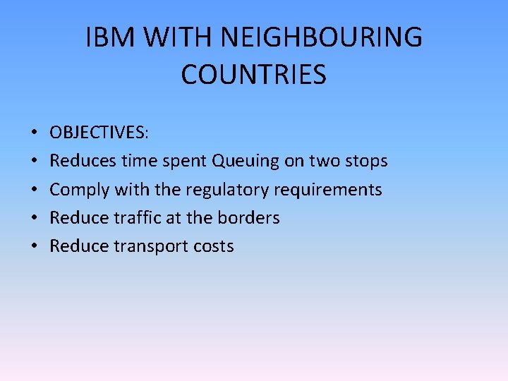 IBM WITH NEIGHBOURING COUNTRIES • • • OBJECTIVES: Reduces time spent Queuing on two